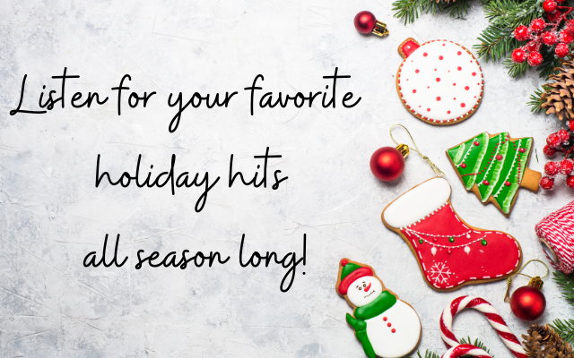 Listen for your Favorite Holiday Hits